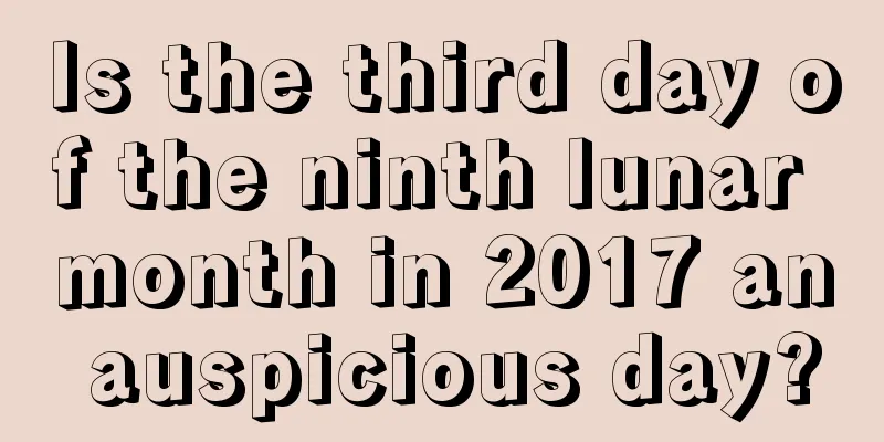 Is the third day of the ninth lunar month in 2017 an auspicious day?