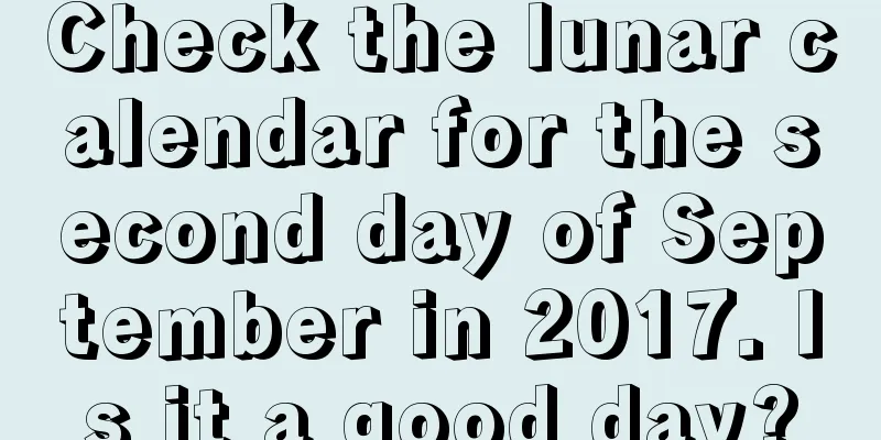 Check the lunar calendar for the second day of September in 2017. Is it a good day?