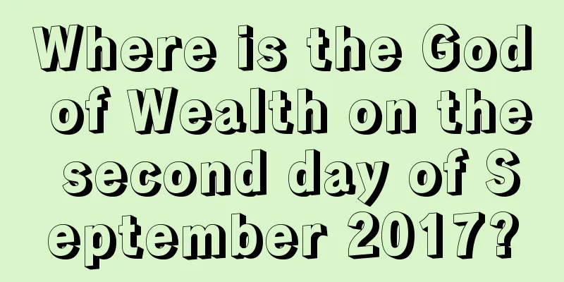 Where is the God of Wealth on the second day of September 2017?