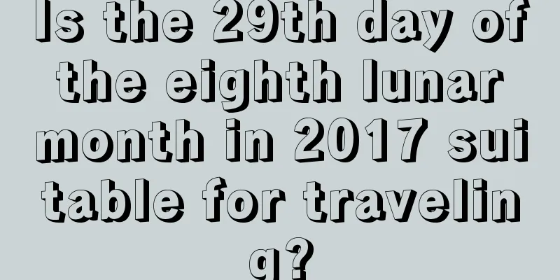 Is the 29th day of the eighth lunar month in 2017 suitable for traveling?