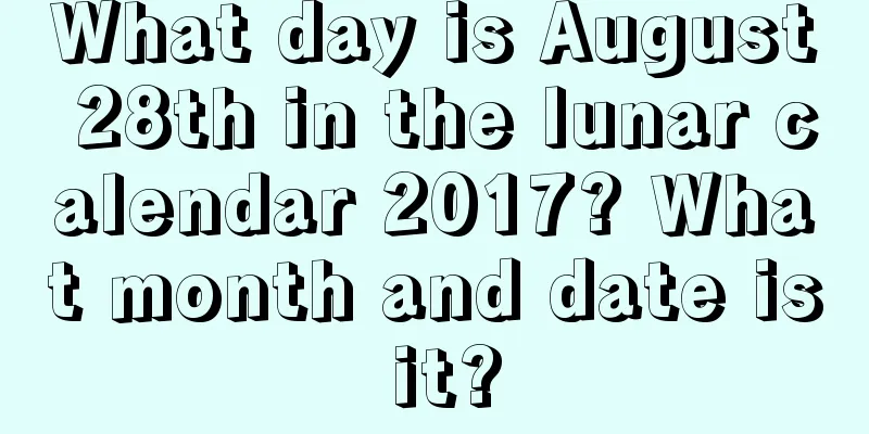 What day is August 28th in the lunar calendar 2017? What month and date is it?