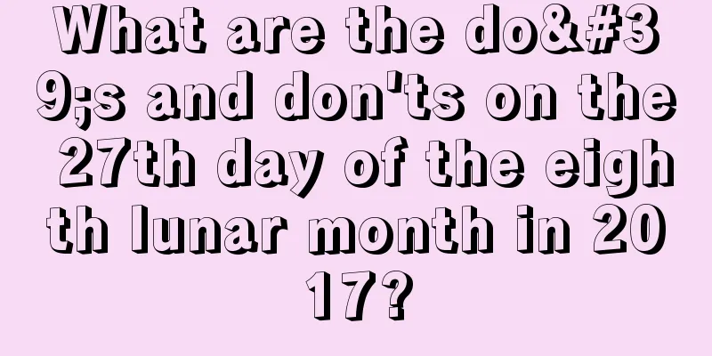 What are the do's and don'ts on the 27th day of the eighth lunar month in 2017?