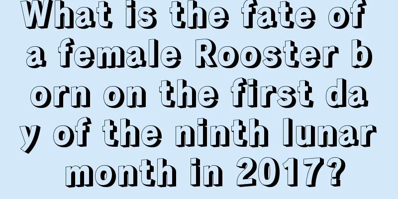 What is the fate of a female Rooster born on the first day of the ninth lunar month in 2017?
