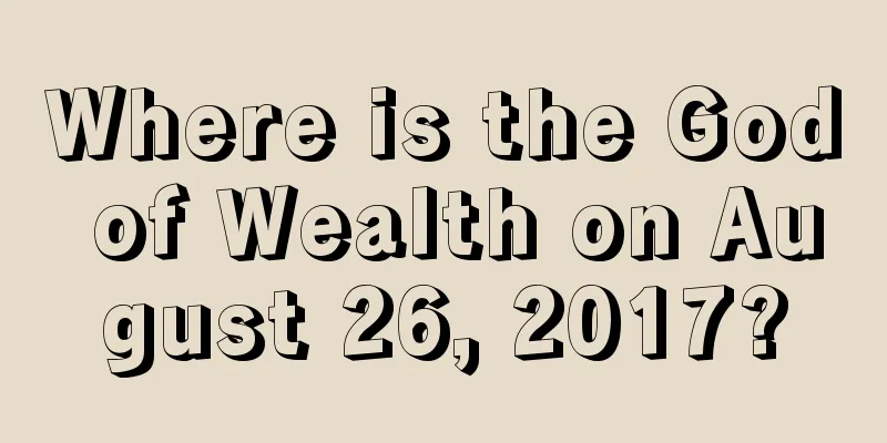 Where is the God of Wealth on August 26, 2017?
