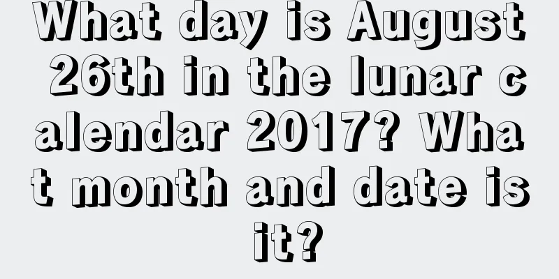 What day is August 26th in the lunar calendar 2017? What month and date is it?