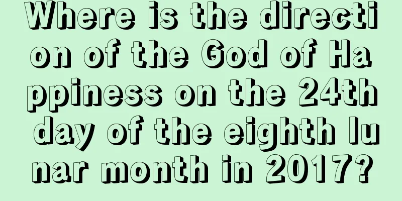 Where is the direction of the God of Happiness on the 24th day of the eighth lunar month in 2017?