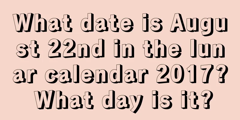 What date is August 22nd in the lunar calendar 2017? What day is it?