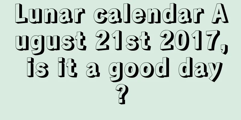 Lunar calendar August 21st 2017, is it a good day?