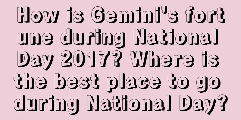 How is Gemini’s fortune during National Day 2017? Where is the best place to go during National Day?