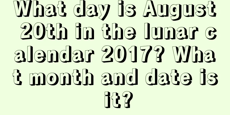 What day is August 20th in the lunar calendar 2017? What month and date is it?