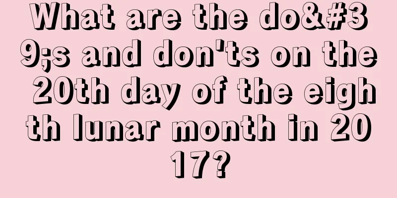 What are the do's and don'ts on the 20th day of the eighth lunar month in 2017?