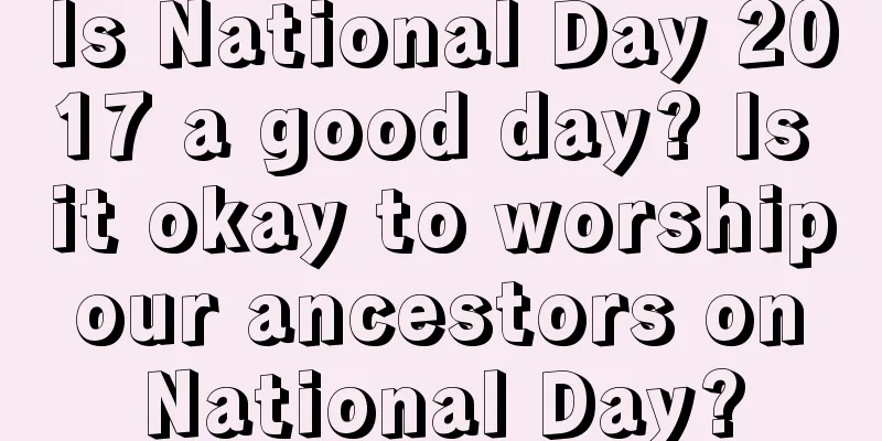 Is National Day 2017 a good day? Is it okay to worship our ancestors on National Day?