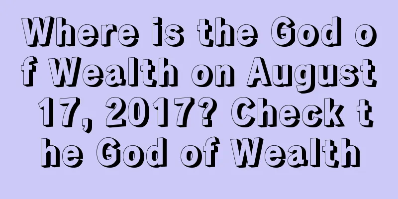 Where is the God of Wealth on August 17, 2017? Check the God of Wealth