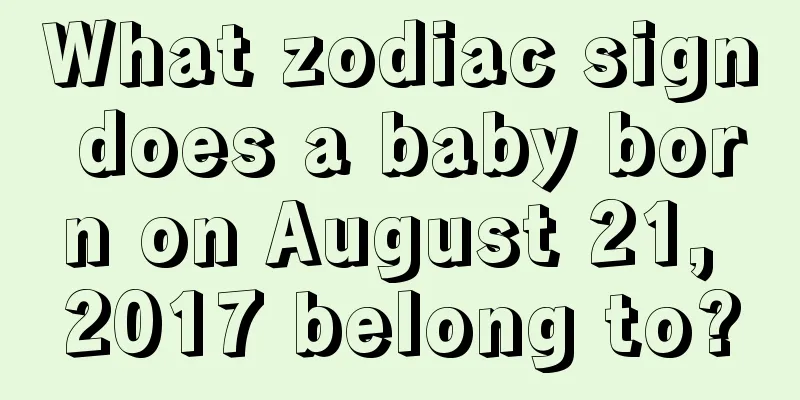 What zodiac sign does a baby born on August 21, 2017 belong to?