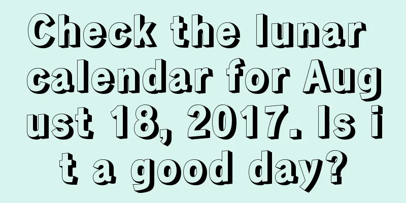 Check the lunar calendar for August 18, 2017. Is it a good day?