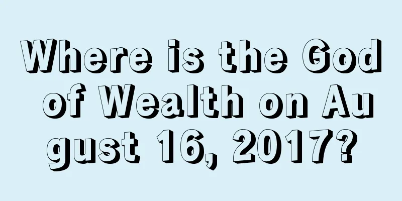 Where is the God of Wealth on August 16, 2017?