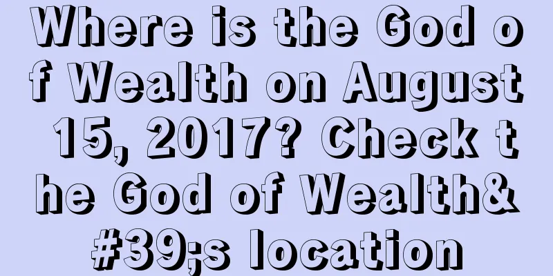 Where is the God of Wealth on August 15, 2017? Check the God of Wealth's location