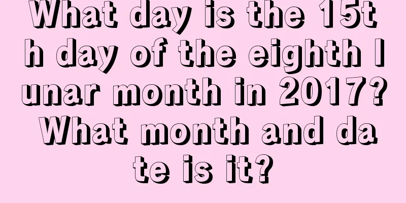 What day is the 15th day of the eighth lunar month in 2017? What month and date is it?