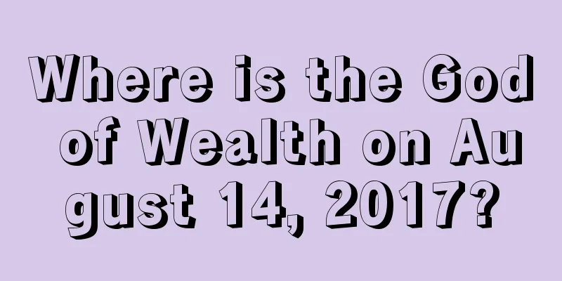 Where is the God of Wealth on August 14, 2017?