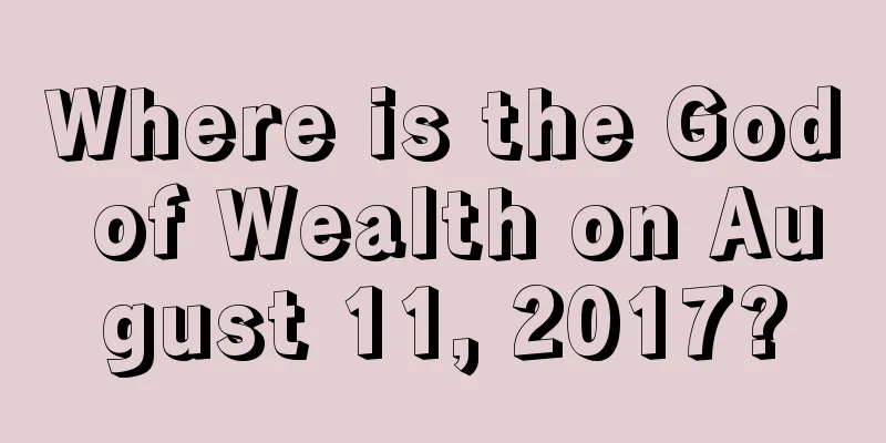 Where is the God of Wealth on August 11, 2017?
