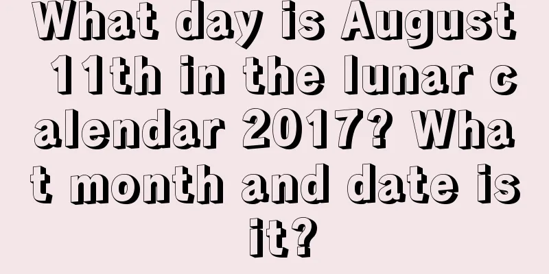 What day is August 11th in the lunar calendar 2017? What month and date is it?