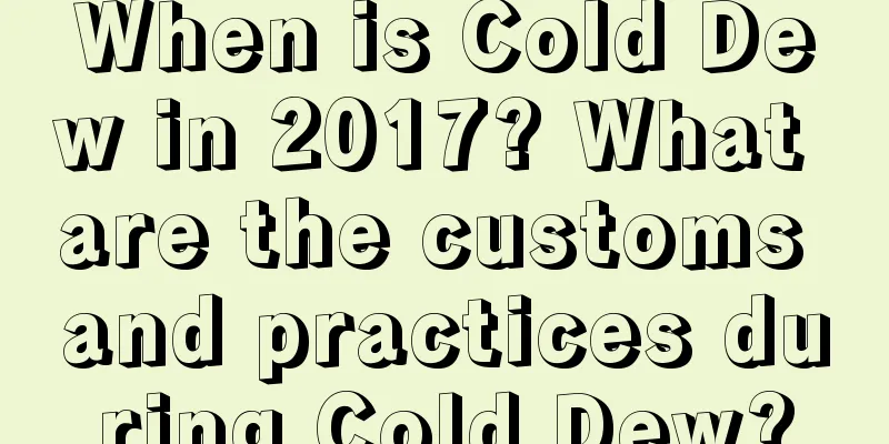 When is Cold Dew in 2017? What are the customs and practices during Cold Dew?