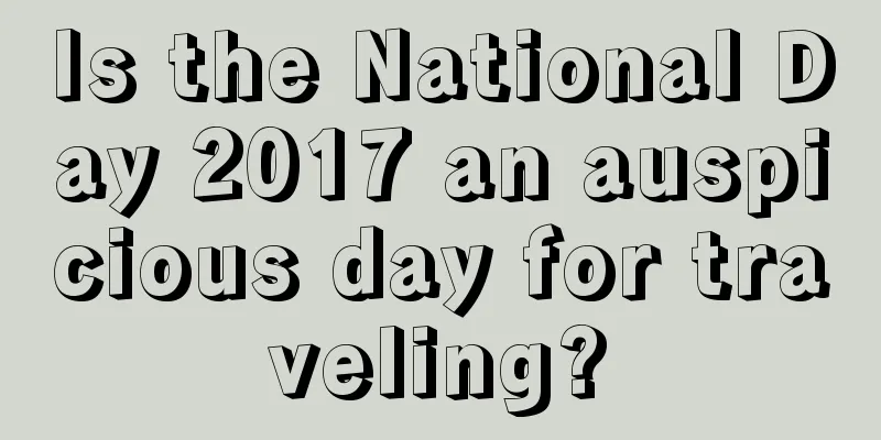 Is the National Day 2017 an auspicious day for traveling?
