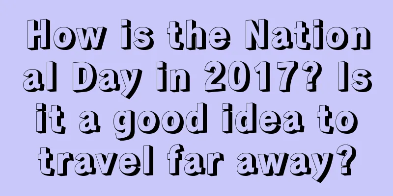 How is the National Day in 2017? Is it a good idea to travel far away?
