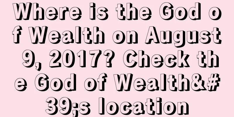 Where is the God of Wealth on August 9, 2017? Check the God of Wealth's location
