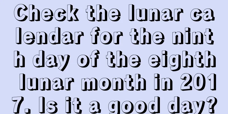 Check the lunar calendar for the ninth day of the eighth lunar month in 2017. Is it a good day?