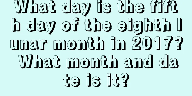 What day is the fifth day of the eighth lunar month in 2017? What month and date is it?