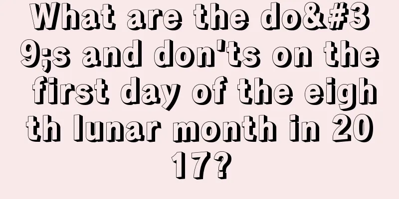What are the do's and don'ts on the first day of the eighth lunar month in 2017?