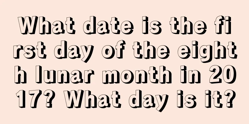 What date is the first day of the eighth lunar month in 2017? What day is it?