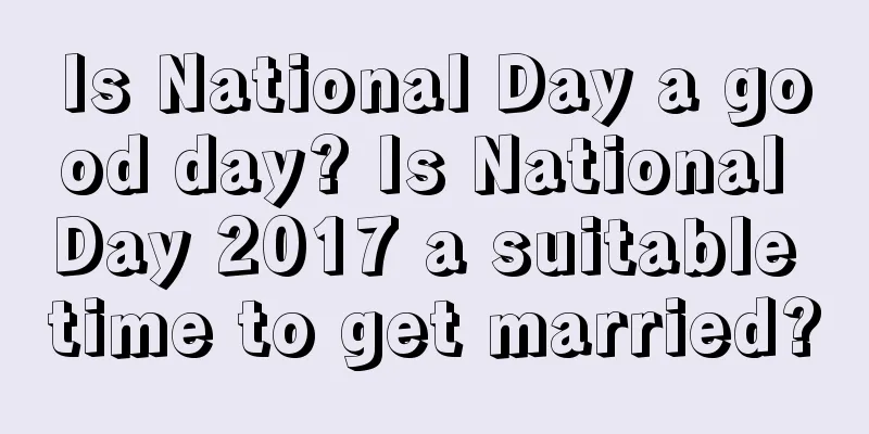 Is National Day a good day? Is National Day 2017 a suitable time to get married?