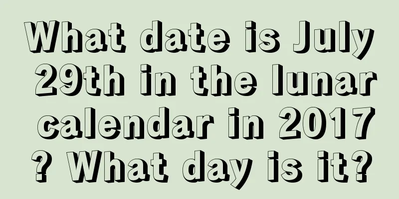 What date is July 29th in the lunar calendar in 2017? What day is it?