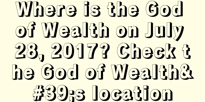 Where is the God of Wealth on July 28, 2017? Check the God of Wealth's location