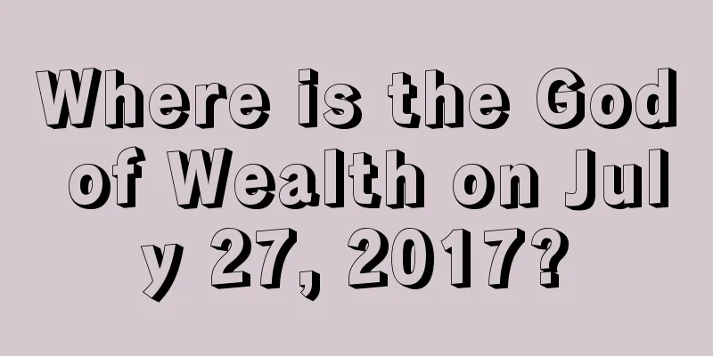Where is the God of Wealth on July 27, 2017?