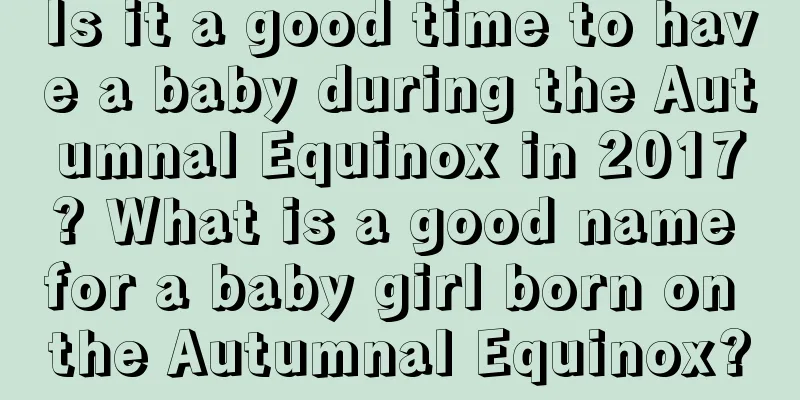 Is it a good time to have a baby during the Autumnal Equinox in 2017? What is a good name for a baby girl born on the Autumnal Equinox?
