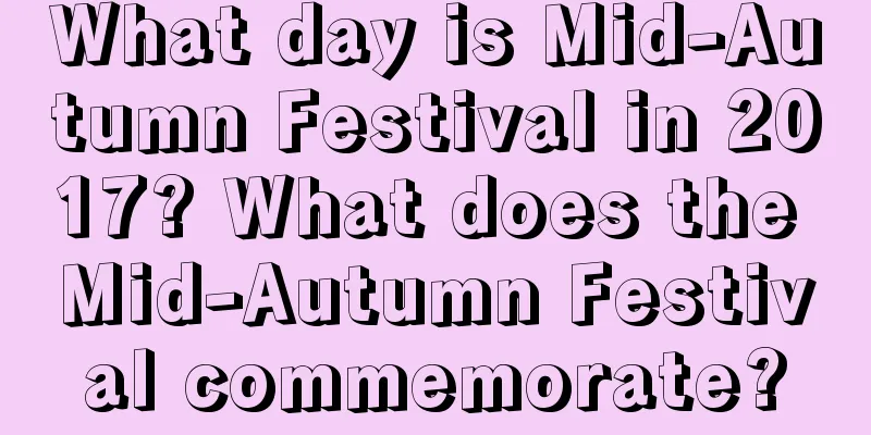 What day is Mid-Autumn Festival in 2017? What does the Mid-Autumn Festival commemorate?