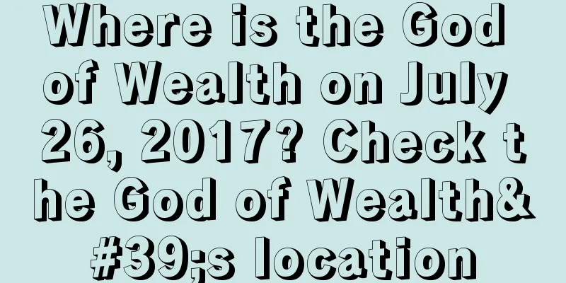 Where is the God of Wealth on July 26, 2017? Check the God of Wealth's location