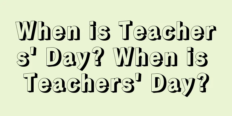 When is Teachers' Day? When is Teachers' Day?