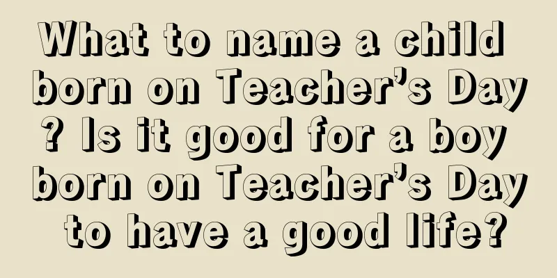 What to name a child born on Teacher’s Day? Is it good for a boy born on Teacher’s Day to have a good life?