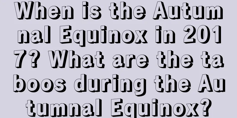 When is the Autumnal Equinox in 2017? What are the taboos during the Autumnal Equinox?