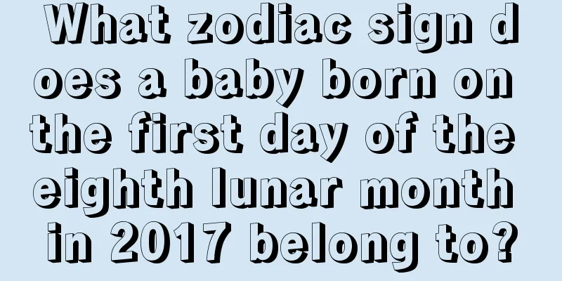 What zodiac sign does a baby born on the first day of the eighth lunar month in 2017 belong to?