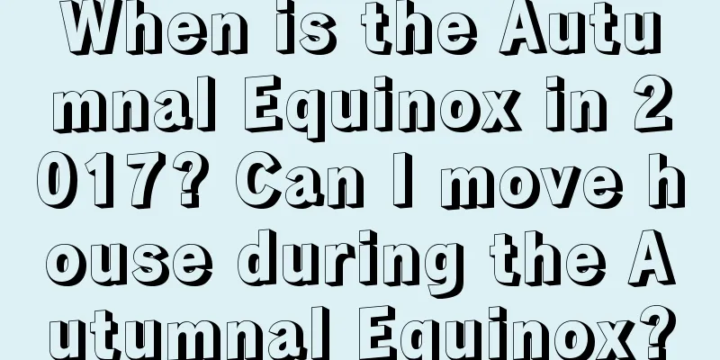 When is the Autumnal Equinox in 2017? Can I move house during the Autumnal Equinox?