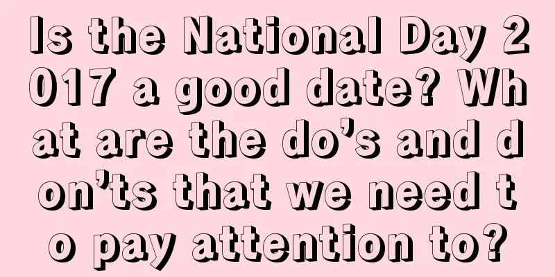 Is the National Day 2017 a good date? What are the do’s and don’ts that we need to pay attention to?