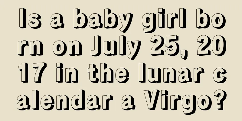 Is a baby girl born on July 25, 2017 in the lunar calendar a Virgo?