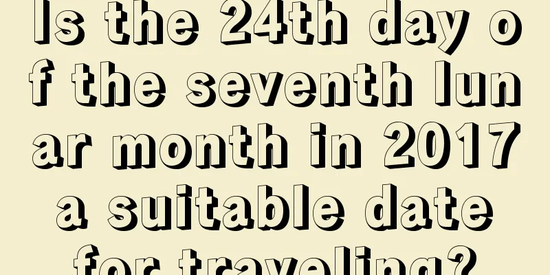 Is the 24th day of the seventh lunar month in 2017 a suitable date for traveling?
