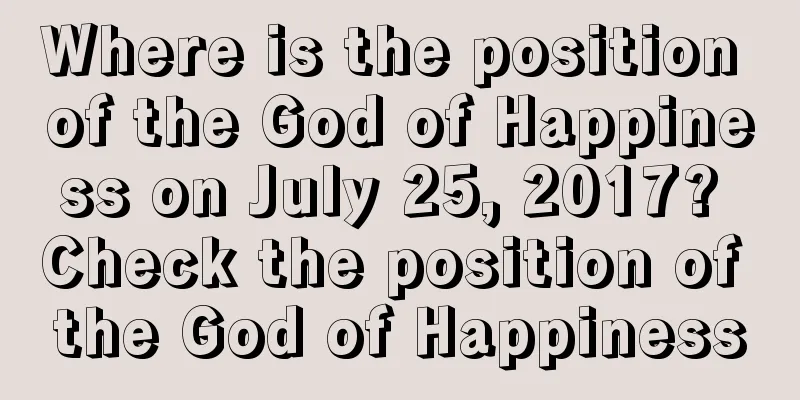 Where is the position of the God of Happiness on July 25, 2017? Check the position of the God of Happiness