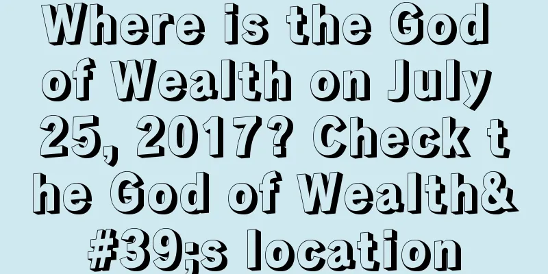 Where is the God of Wealth on July 25, 2017? Check the God of Wealth's location